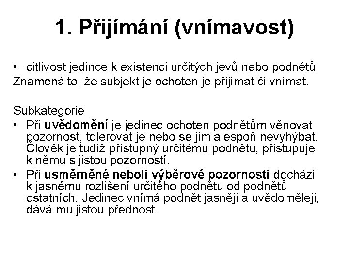 1. Přijímání (vnímavost) • citlivost jedince k existenci určitých jevů nebo podnětů Znamená to,