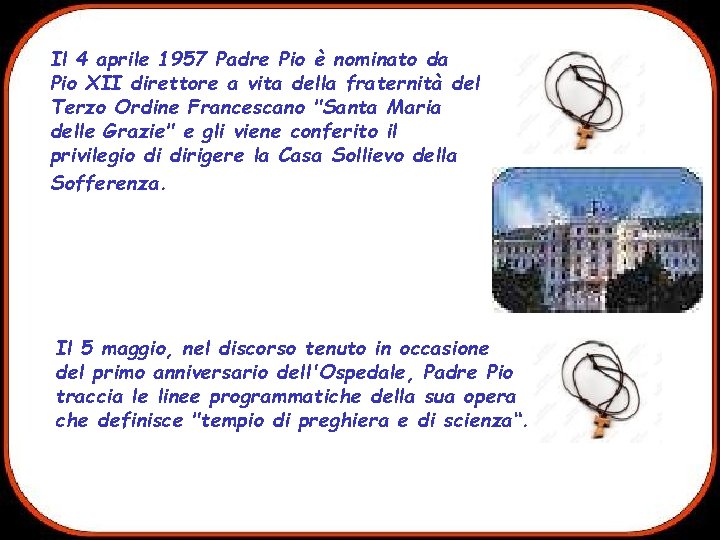 Il 4 aprile 1957 Padre Pio è nominato da Pio XII direttore a vita