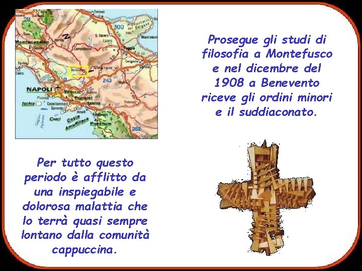 Prosegue gli studi di filosofia a Montefusco e nel dicembre del 1908 a Benevento
