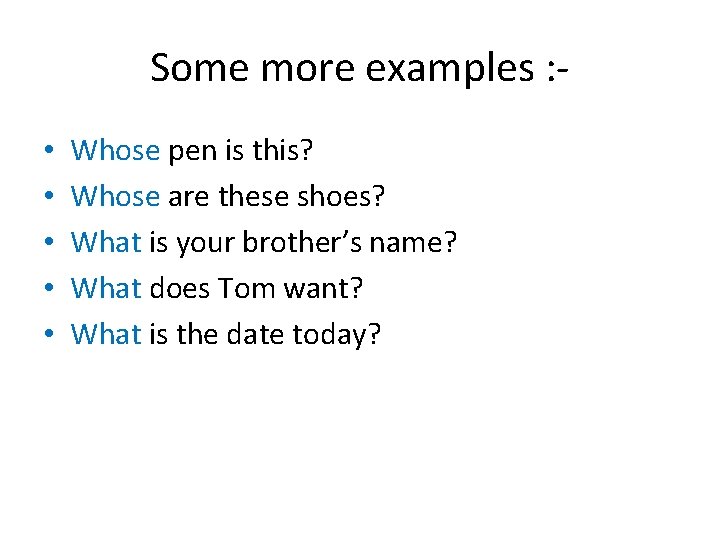 Some more examples : • • • Whose pen is this? Whose are these