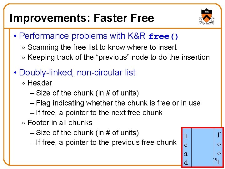 Improvements: Faster Free • Performance problems with K&R free() o Scanning the free list