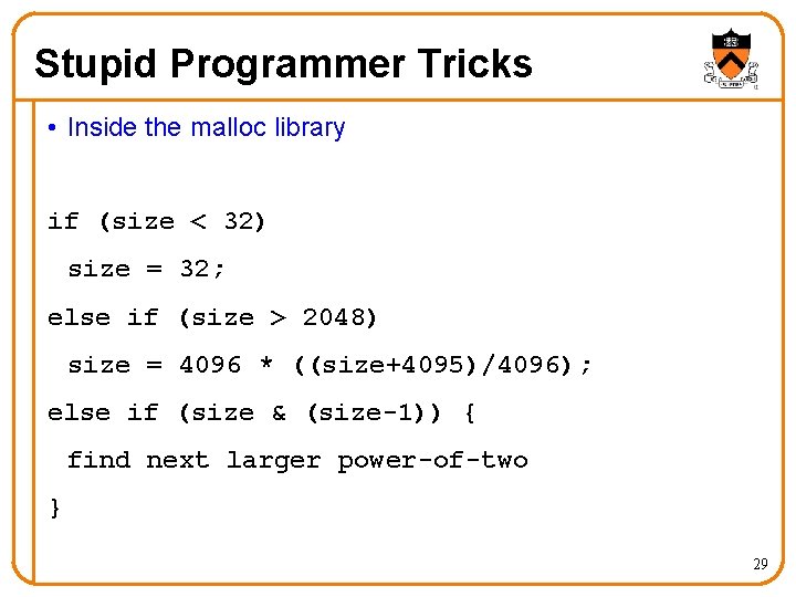Stupid Programmer Tricks • Inside the malloc library if (size < 32) size =