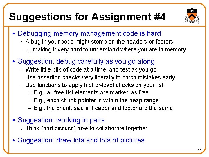 Suggestions for Assignment #4 • Debugging memory management code is hard o A bug