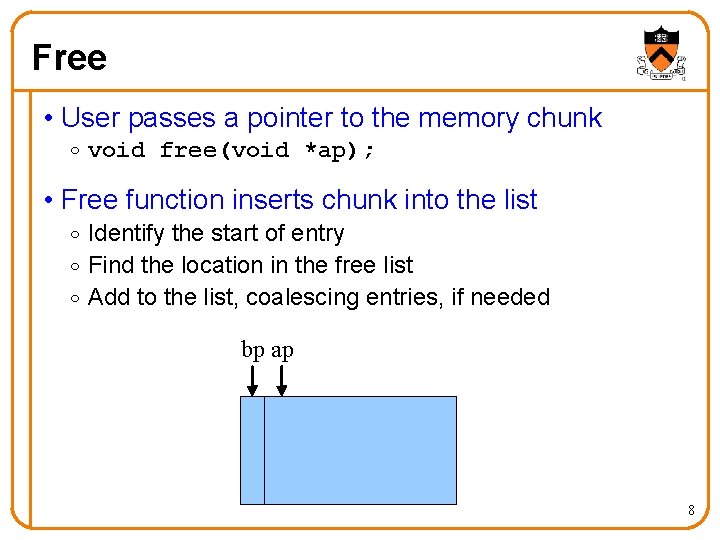 Free • User passes a pointer to the memory chunk o void free(void *ap);