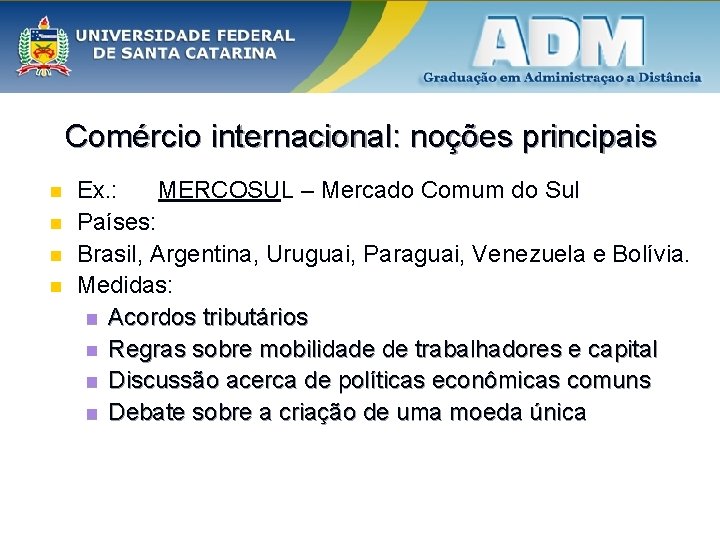 Comércio internacional: noções principais n n Ex. : MERCOSUL – Mercado Comum do Sul