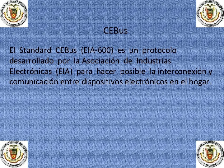 CEBus El Standard CEBus (EIA-600) es un protocolo desarrollado por la Asociación de Industrias