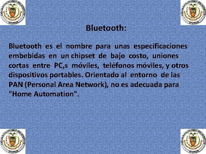 Bluetooth: Bluetooth es el nombre para unas especificaciones embebidas en un chipset de bajo