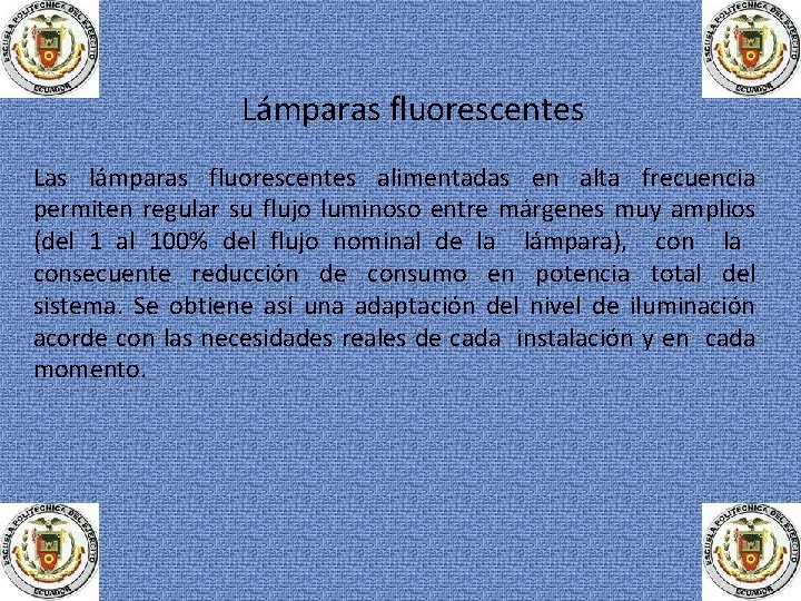 Lámparas fluorescentes Las lámparas fluorescentes alimentadas en alta frecuencia permiten regular su flujo luminoso