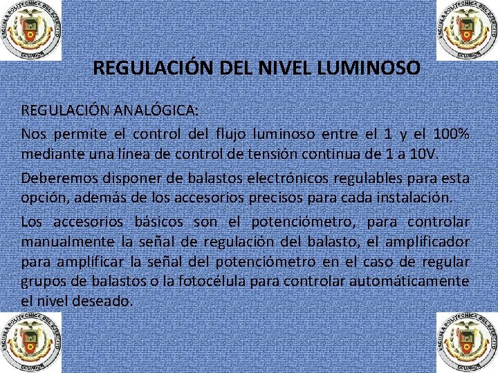 REGULACIÓN DEL NIVEL LUMINOSO REGULACIÓN ANALÓGICA: Nos permite el control del flujo luminoso entre