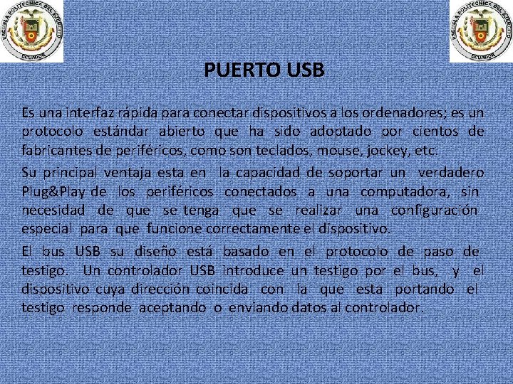PUERTO USB Es una interfaz rápida para conectar dispositivos a los ordenadores; es un