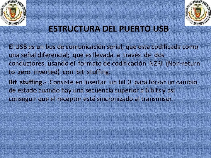 ESTRUCTURA DEL PUERTO USB El USB es un bus de comunicación serial, que esta