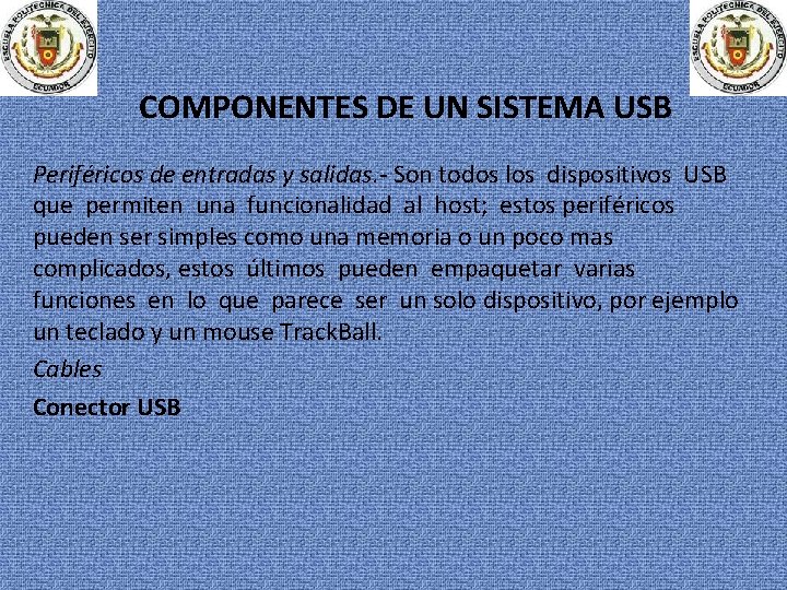 COMPONENTES DE UN SISTEMA USB Periféricos de entradas y salidas. - Son todos los