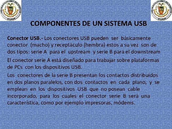 COMPONENTES DE UN SISTEMA USB Conector USB. - Los conectores USB pueden ser básicamente