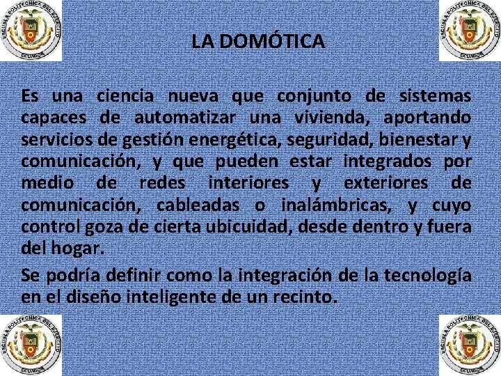 LA DOMÓTICA Es una ciencia nueva que conjunto de sistemas capaces de automatizar una