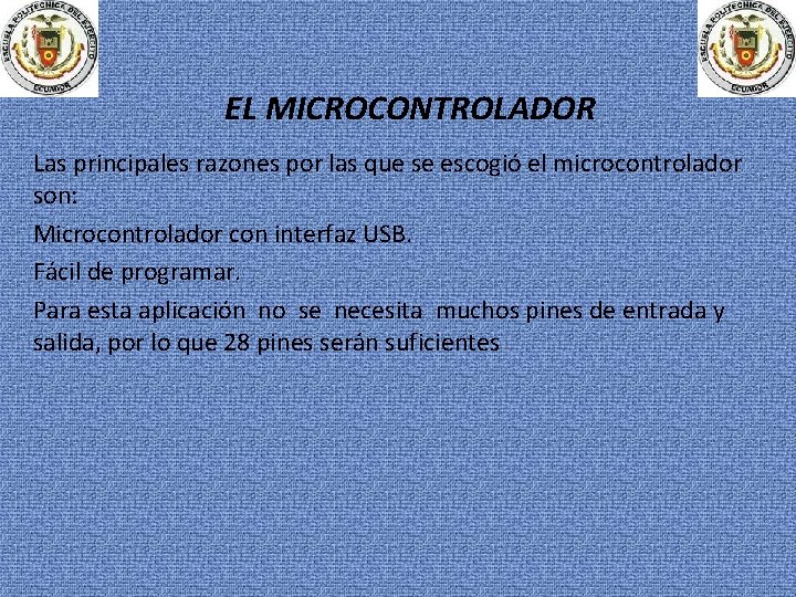 EL MICROCONTROLADOR Las principales razones por las que se escogió el microcontrolador son: Microcontrolador