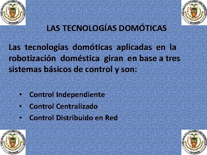 LAS TECNOLOGÍAS DOMÓTICAS Las tecnologías domóticas aplicadas en la robotización doméstica giran en base