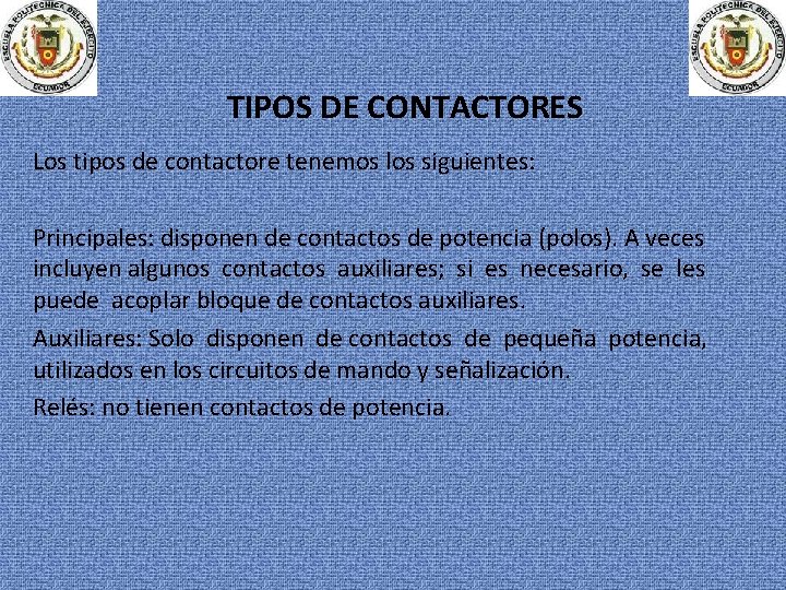 TIPOS DE CONTACTORES Los tipos de contactore tenemos los siguientes: Principales: disponen de contactos