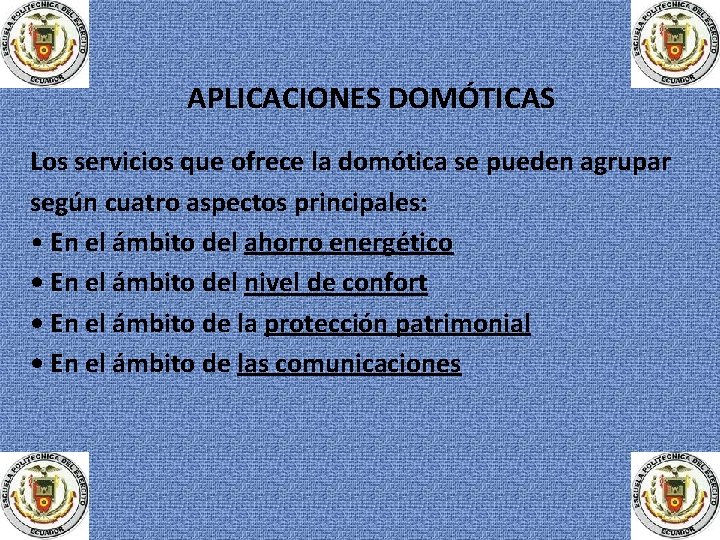 APLICACIONES DOMÓTICAS Los servicios que ofrece la domótica se pueden agrupar según cuatro aspectos