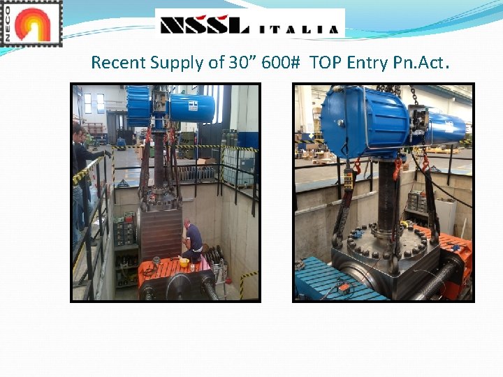 Recent Supply of 30” 600# TOP Entry Pn. Act. Recent Supply of 30” 600# TOP Entry Pn. Act.