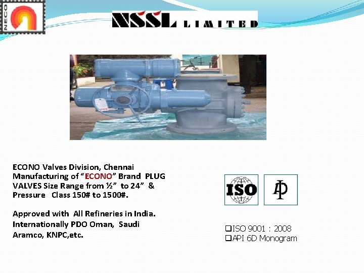 ECONO Valves Division, Chennai Manufacturing of “ECONO” Brand PLUG VALVES Size Range from ½” ECONO Valves Division, Chennai Manufacturing of “ECONO” Brand PLUG VALVES Size Range from ½”