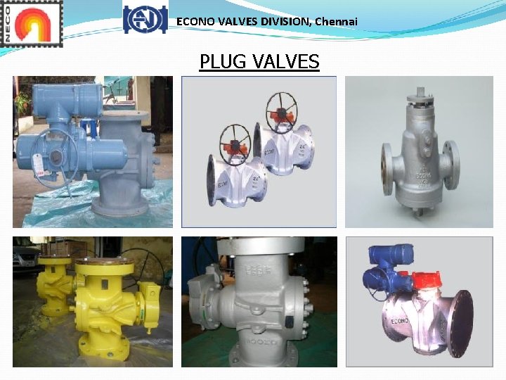 ECONO VALVES DIVISION, Chennai PLUG VALVES ECONO VALVES DIVISION, Chennai PLUG VALVES