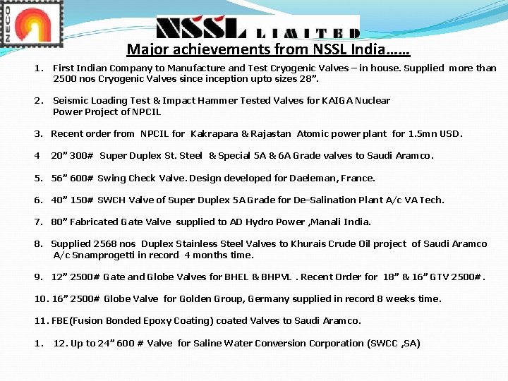 Major achievements from NSSL India…… 1. First Indian Company to Manufacture and Test Cryogenic Major achievements from NSSL India…… 1. First Indian Company to Manufacture and Test Cryogenic