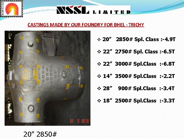 CASTINGS MADE BY OUR FOUNDRY FOR BHEL - TRICHY v 20” 2850# Spl. Class CASTINGS MADE BY OUR FOUNDRY FOR BHEL - TRICHY v 20” 2850# Spl. Class