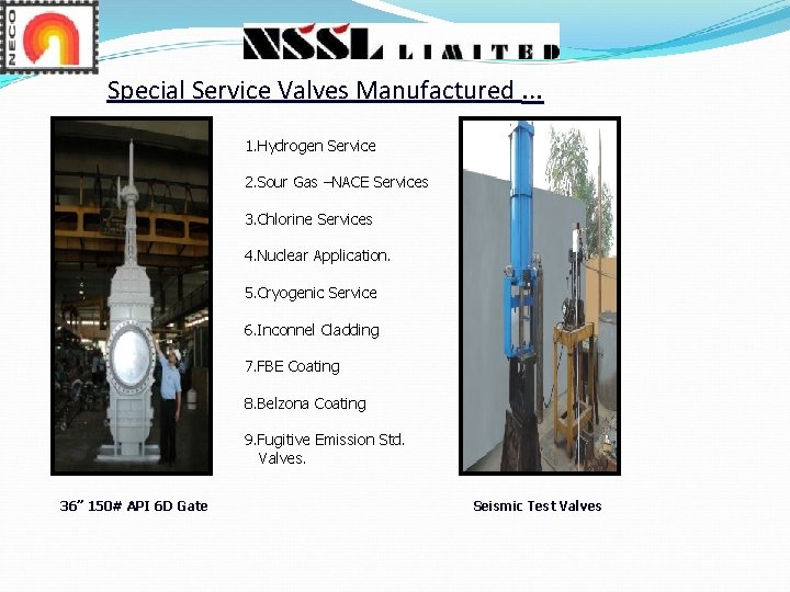 Special Service Valves Manufactured … 1. Hydrogen Service 2. Sour Gas –NACE Services 3. Special Service Valves Manufactured … 1. Hydrogen Service 2. Sour Gas –NACE Services 3.