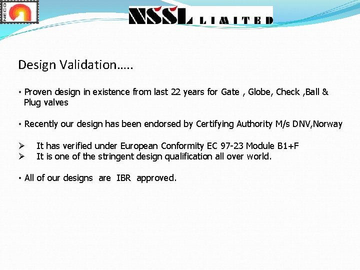 Design Validation…. . • Proven design in existence from last 22 years for Gate Design Validation…. . • Proven design in existence from last 22 years for Gate