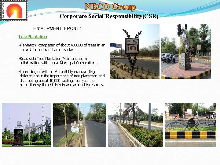 NECO Group Corporate Social Responsibility(CSR) ENVOIRMENT FRONT : Tree Plantation • Plantation completed of NECO Group Corporate Social Responsibility(CSR) ENVOIRMENT FRONT : Tree Plantation • Plantation completed of