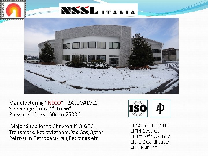 Manufacturing “NECO” BALL VALVES Size Range from ½” to 56” Pressure Class 150# to Manufacturing “NECO” BALL VALVES Size Range from ½” to 56” Pressure Class 150# to