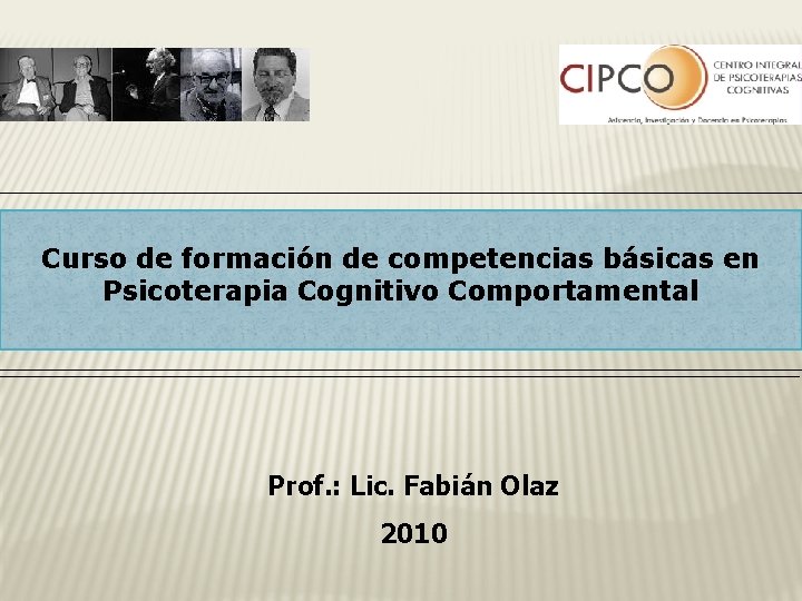 Curso de formación de competencias básicas en Psicoterapia Cognitivo Comportamental Prof. : Lic. Fabián