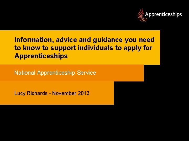Information, advice and guidance you need to know to support individuals to apply for Information, advice and guidance you need to know to support individuals to apply for