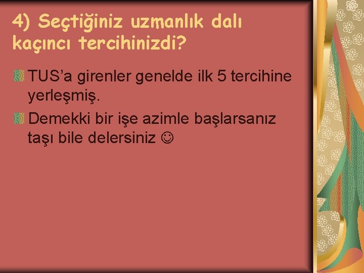 4) Seçtiğiniz uzmanlık dalı kaçıncı tercihinizdi? TUS’a girenler genelde ilk 5 tercihine yerleşmiş. Demekki 4) Seçtiğiniz uzmanlık dalı kaçıncı tercihinizdi? TUS’a girenler genelde ilk 5 tercihine yerleşmiş. Demekki