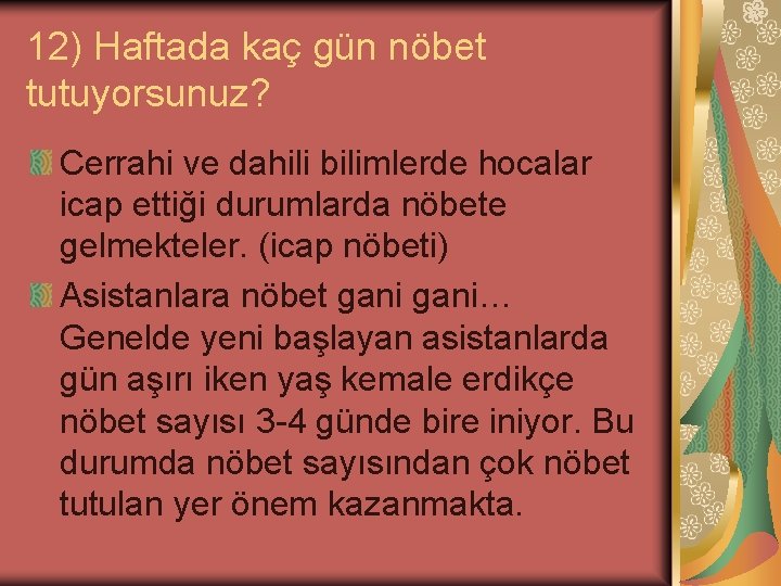 12) Haftada kaç gün nöbet tutuyorsunuz? Cerrahi ve dahili bilimlerde hocalar icap ettiği durumlarda 12) Haftada kaç gün nöbet tutuyorsunuz? Cerrahi ve dahili bilimlerde hocalar icap ettiği durumlarda