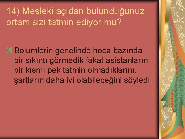 14) Mesleki açıdan bulunduğunuz ortam sizi tatmin ediyor mu? Bölümlerin genelinde hoca bazında bir 14) Mesleki açıdan bulunduğunuz ortam sizi tatmin ediyor mu? Bölümlerin genelinde hoca bazında bir