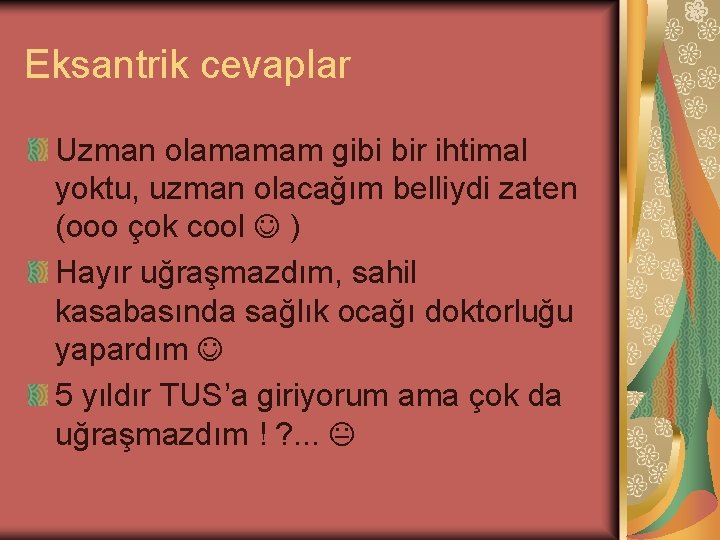 Eksantrik cevaplar Uzman olamamam gibi bir ihtimal yoktu, uzman olacağım belliydi zaten (ooo çok Eksantrik cevaplar Uzman olamamam gibi bir ihtimal yoktu, uzman olacağım belliydi zaten (ooo çok
