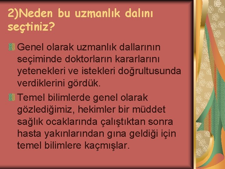 2)Neden bu uzmanlık dalını seçtiniz? Genel olarak uzmanlık dallarının seçiminde doktorların kararlarını yetenekleri ve 2)Neden bu uzmanlık dalını seçtiniz? Genel olarak uzmanlık dallarının seçiminde doktorların kararlarını yetenekleri ve