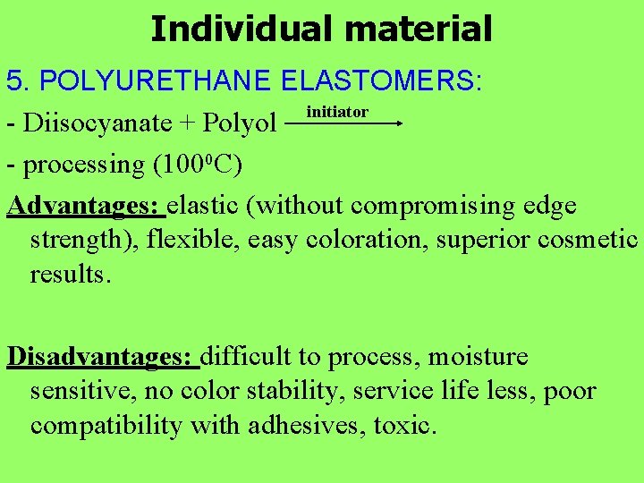 Individual material 5. POLYURETHANE ELASTOMERS: initiator - Diisocyanate + Polyol - processing (1000 C)