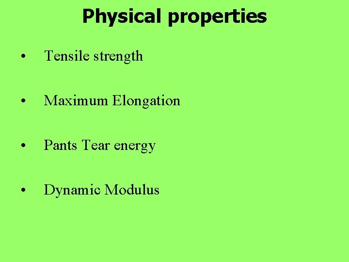 Physical properties • Tensile strength • Maximum Elongation • Pants Tear energy • Dynamic