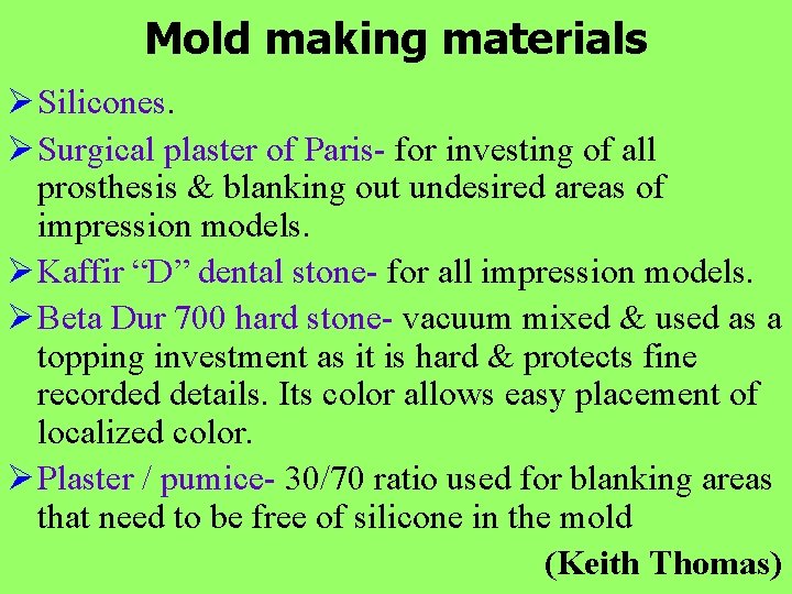 Mold making materials Ø Silicones. Ø Surgical plaster of Paris- for investing of all
