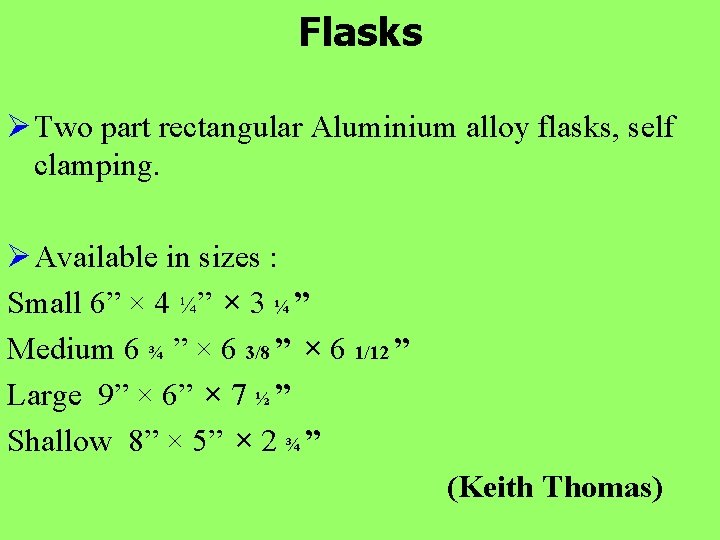 Flasks Ø Two part rectangular Aluminium alloy flasks, self clamping. Ø Available in sizes