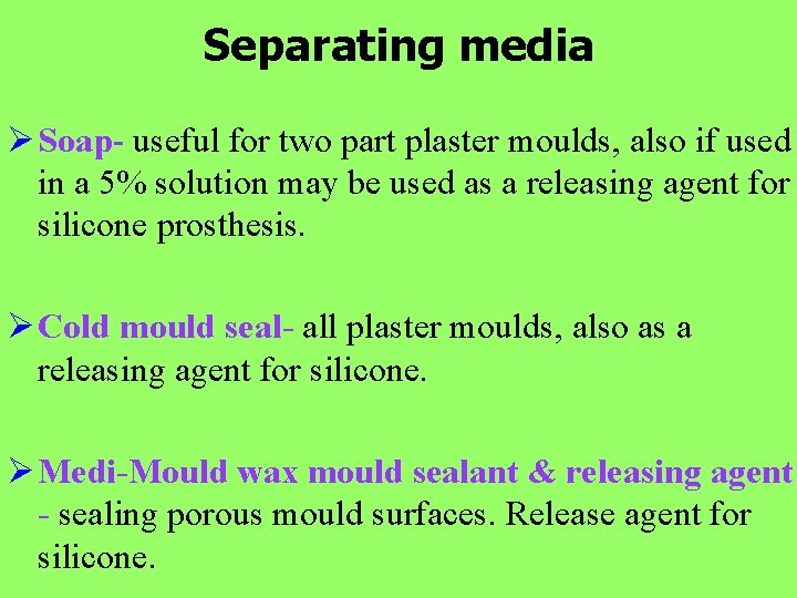 Separating media Ø Soap- useful for two part plaster moulds, also if used in