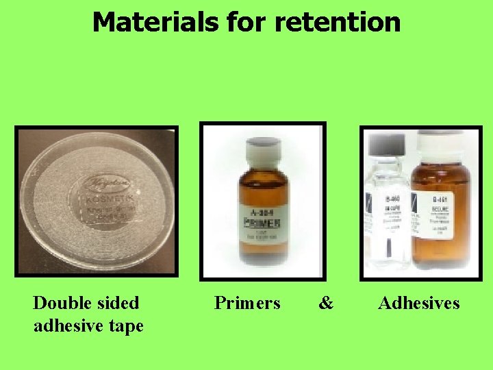 Materials for retention Double sided adhesive tape Primers & Adhesives 