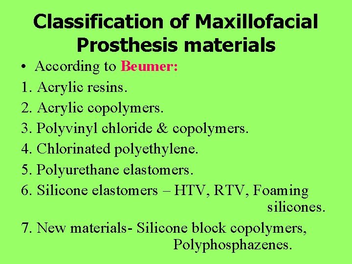 Classification of Maxillofacial Prosthesis materials • According to Beumer: 1. Acrylic resins. 2. Acrylic