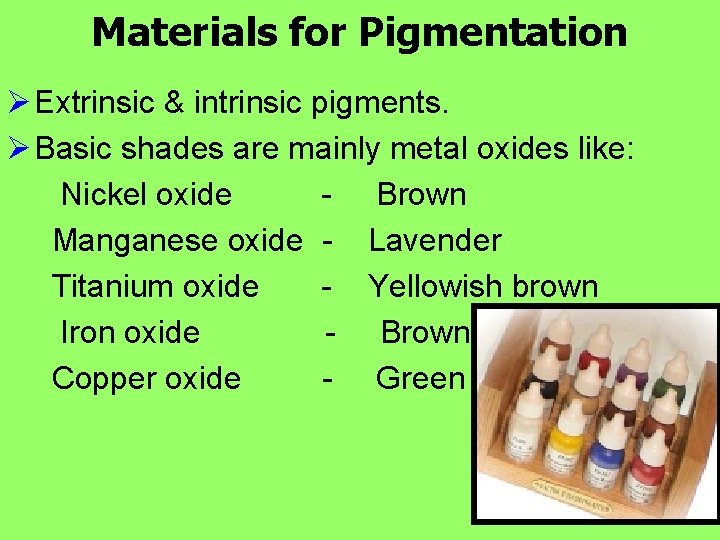 Materials for Pigmentation Ø Extrinsic & intrinsic pigments. Ø Basic shades are mainly metal