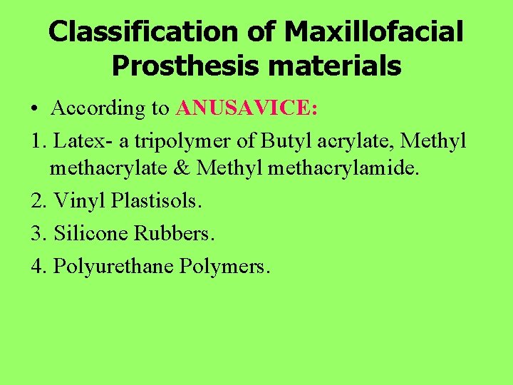 Classification of Maxillofacial Prosthesis materials • According to ANUSAVICE: 1. Latex- a tripolymer of