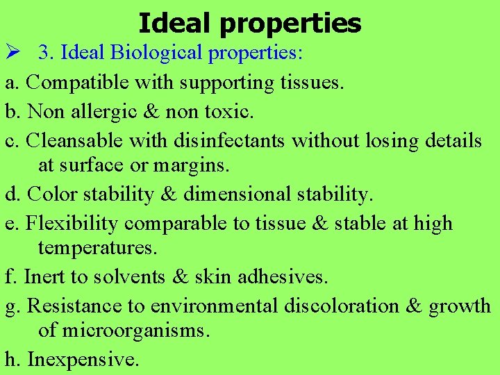 Ideal properties Ø 3. Ideal Biological properties: a. Compatible with supporting tissues. b. Non