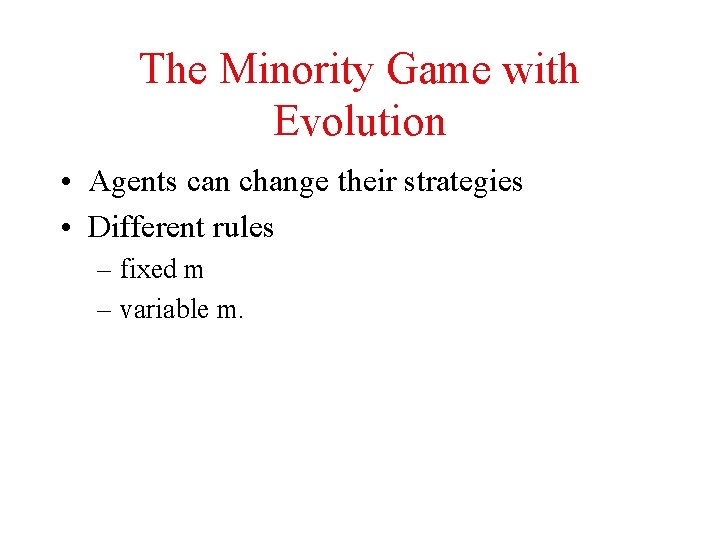 The Minority Game with Evolution • Agents can change their strategies • Different rules