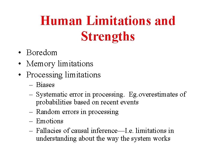 Human Limitations and Strengths • Boredom • Memory limitations • Processing limitations – Biases